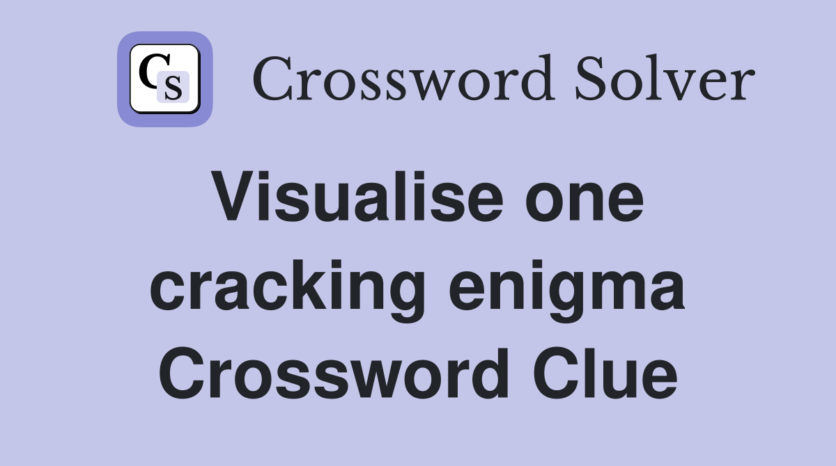 Visualise one cracking enigma Crossword Clue