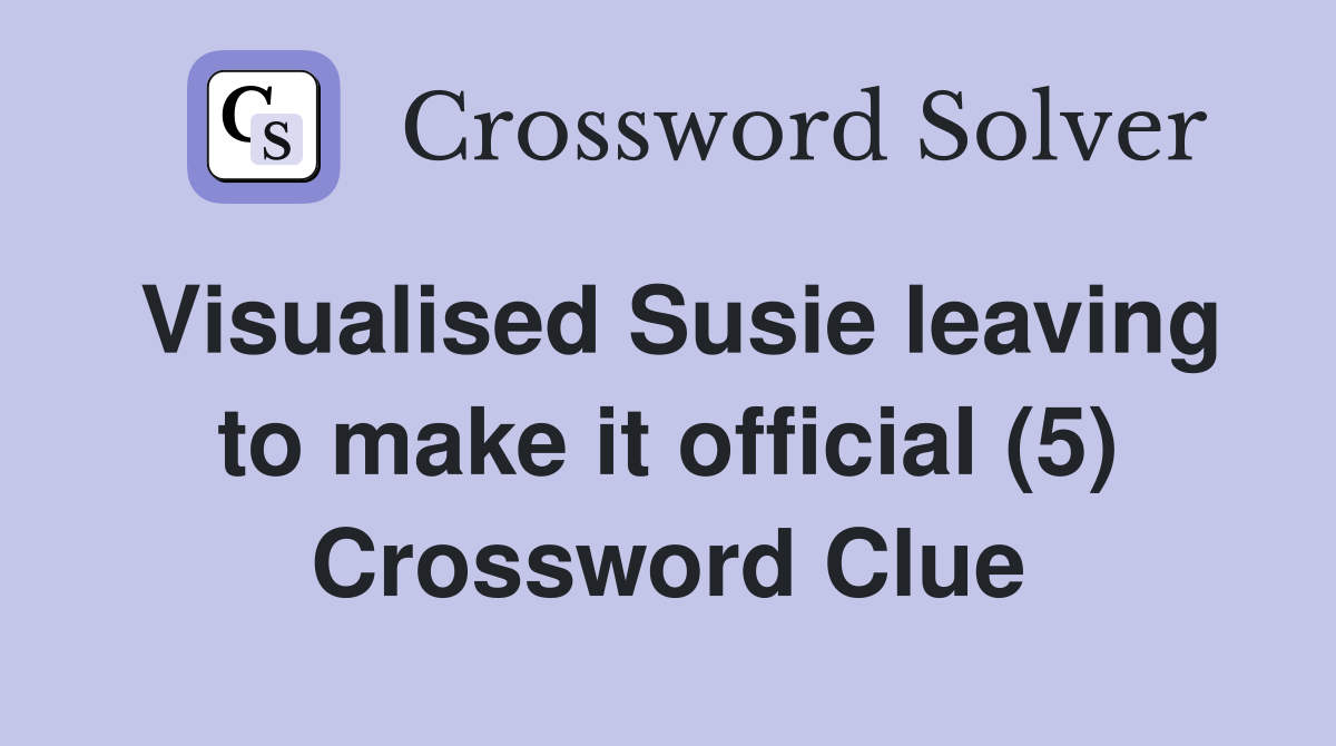 Visualised Susie leaving to make it official (5) Crossword Clue