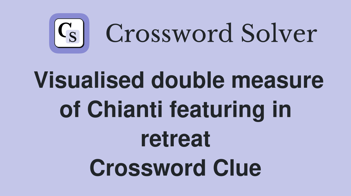 Visualised double measure of Chianti featuring in retreat Crossword Clue