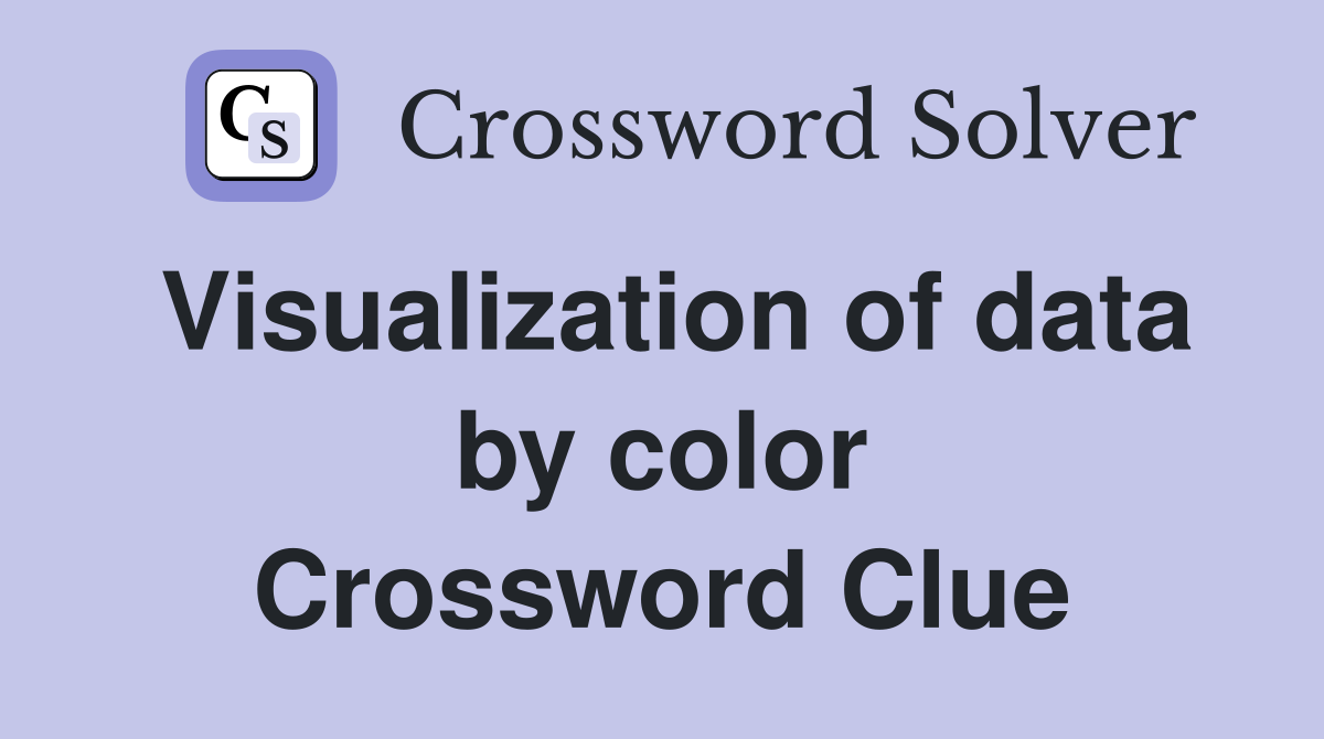Visualization of data by color Crossword Clue