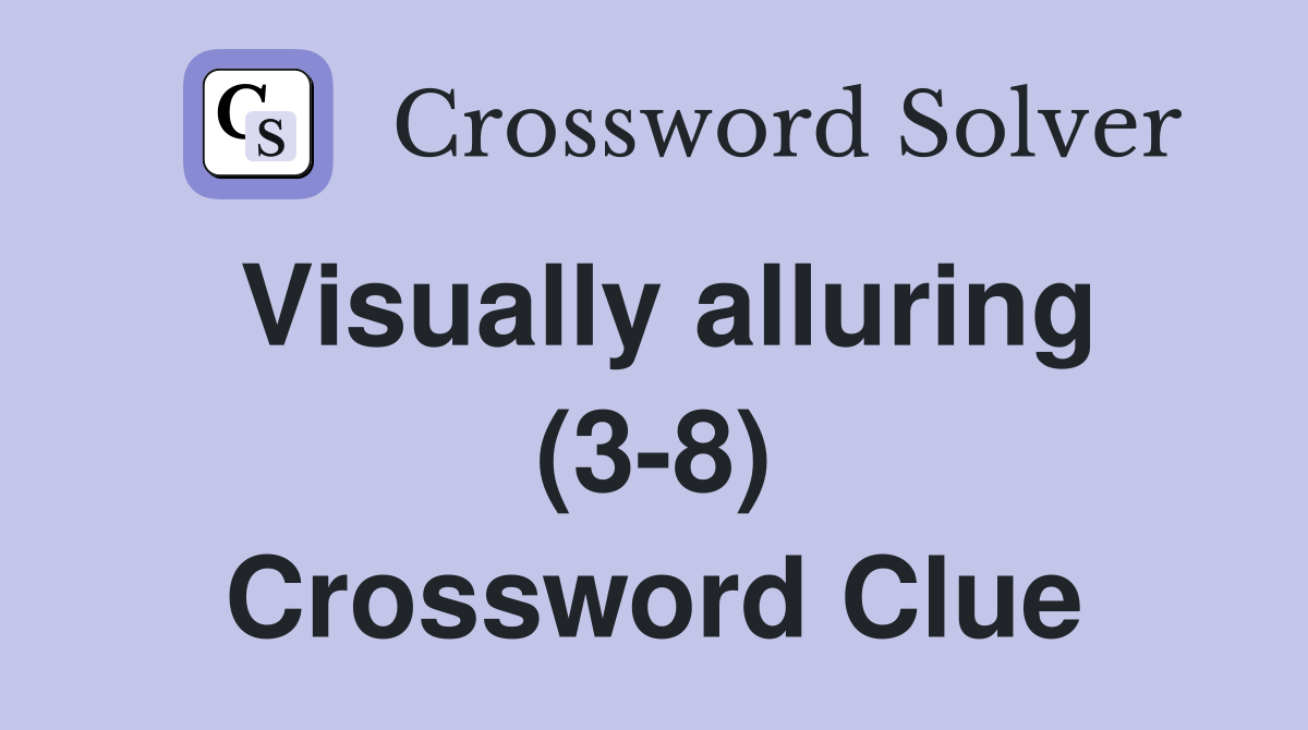 Visually alluring (3-8) Crossword Clue