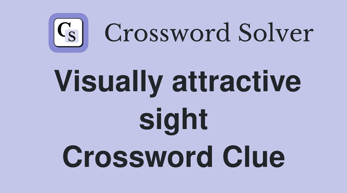 Visually attractive sight Crossword Clue
