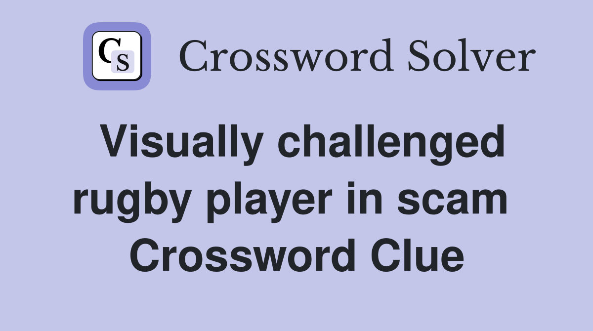 Visually challenged rugby player in scam  Crossword Clue
