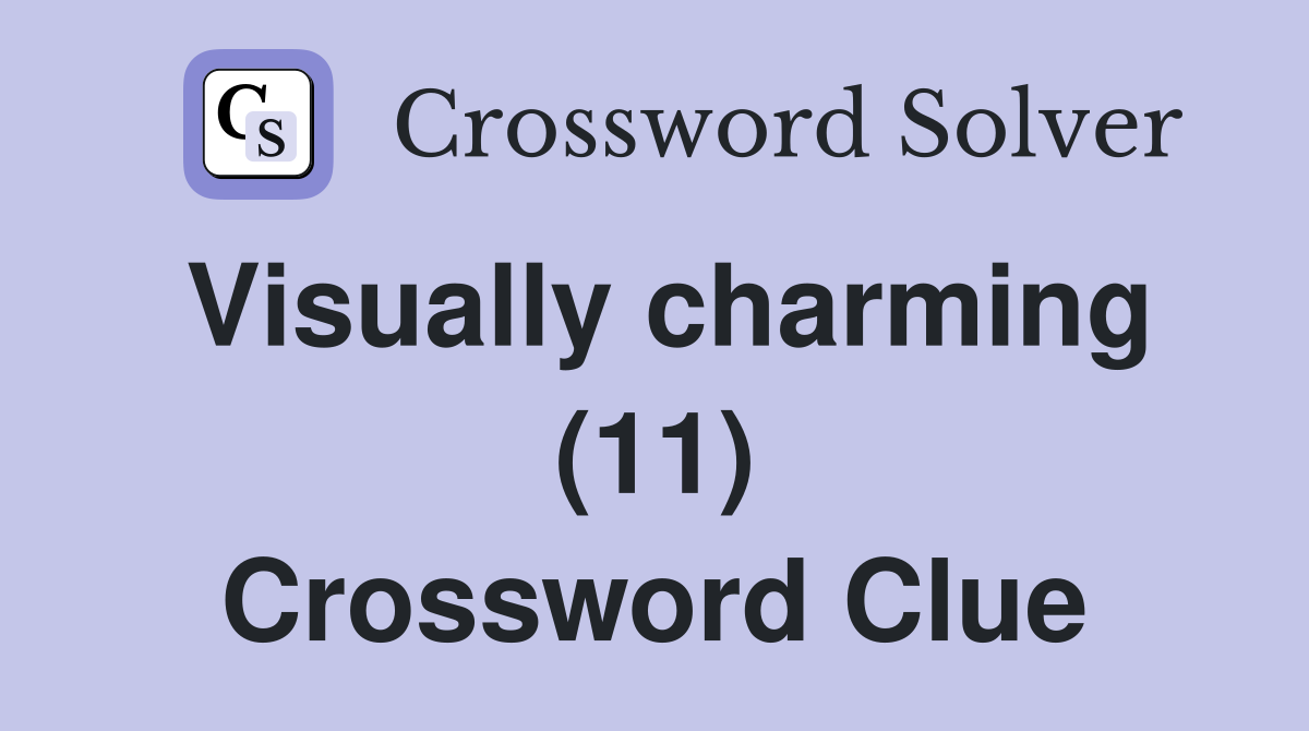 Visually charming (11) Crossword Clue