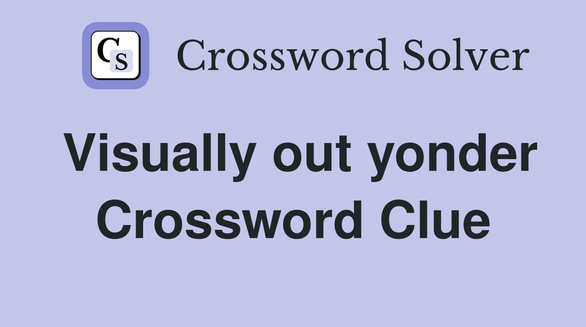 Visually out yonder Crossword Clue