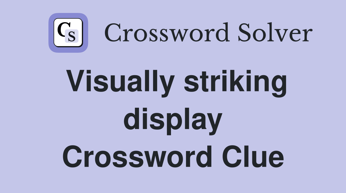 Visually striking display Crossword Clue