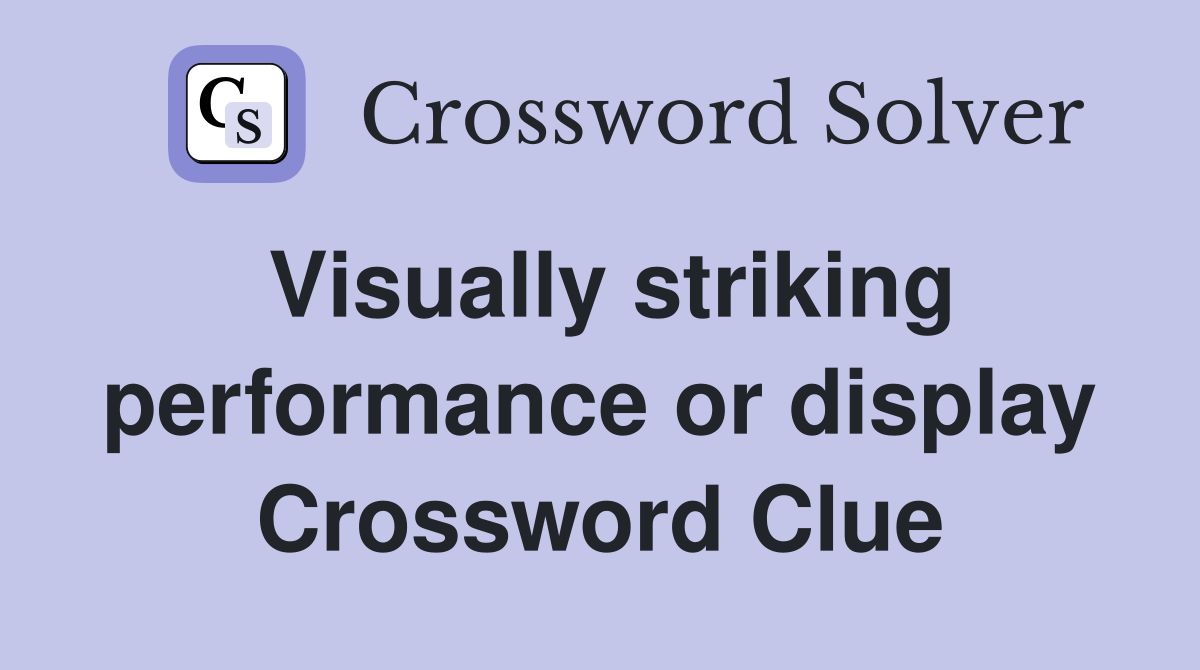 Visually striking performance or display Crossword Clue