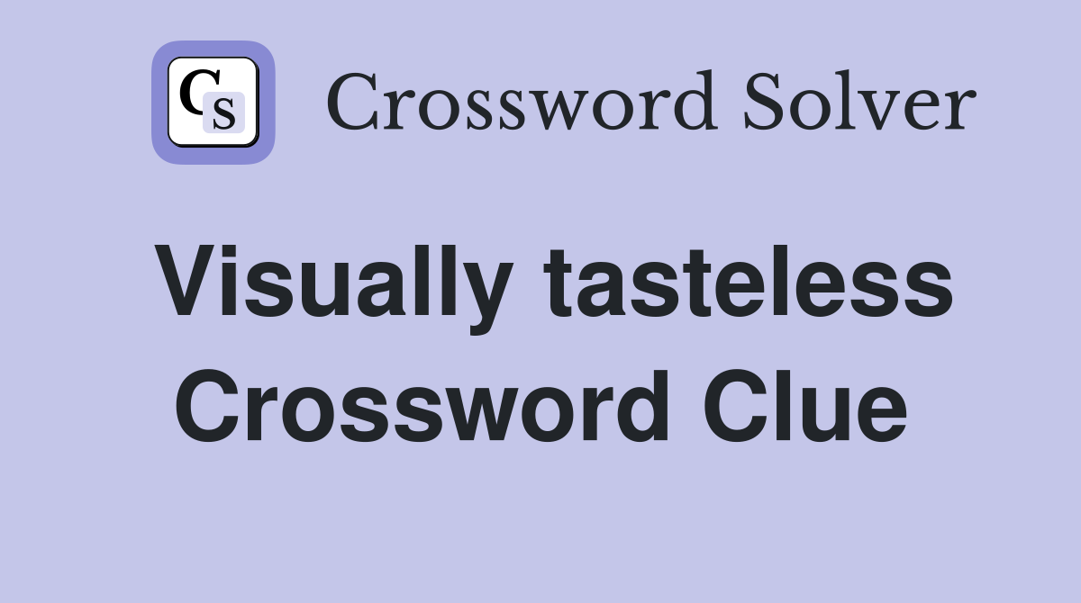Visually tasteless Crossword Clue