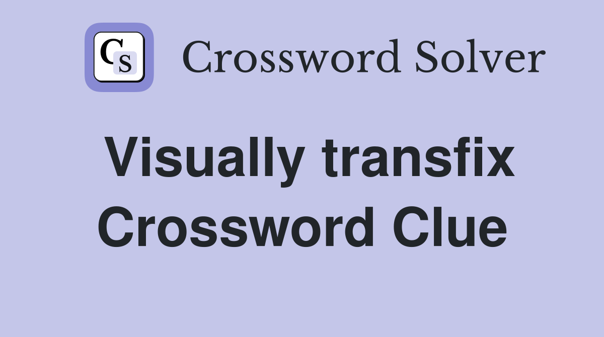 Visually transfix Crossword Clue