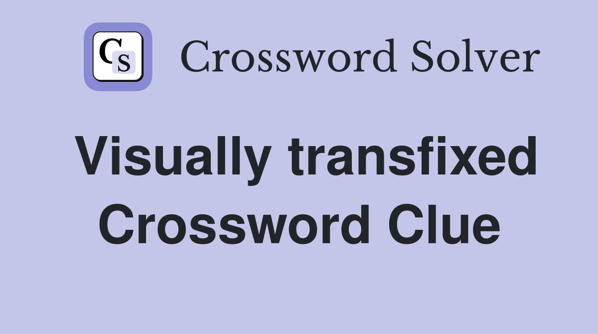Visually transfixed Crossword Clue