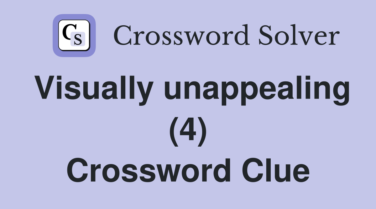 Visually unappealing (4) Crossword Clue