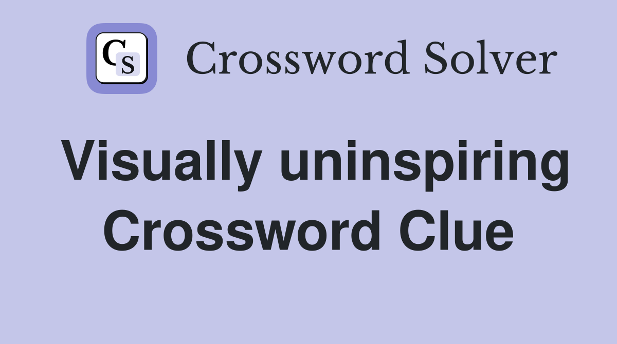 Visually uninspiring Crossword Clue