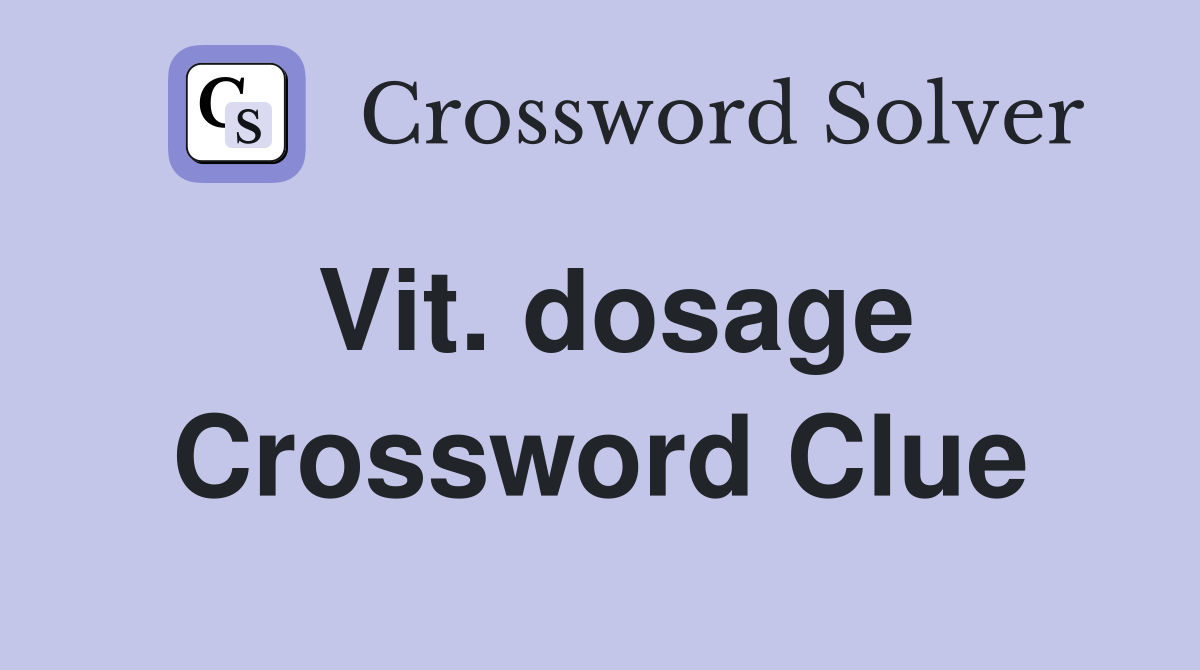 Vit. dosage Crossword Clue
