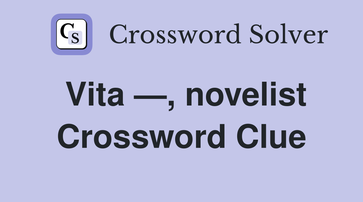 Vita —, novelist Crossword Clue