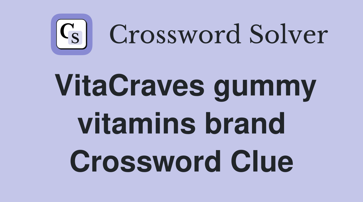VitaCraves gummy vitamins brand Crossword Clue
