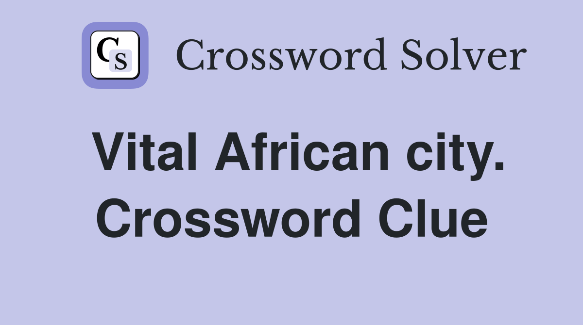 Vital African city. Crossword Clue