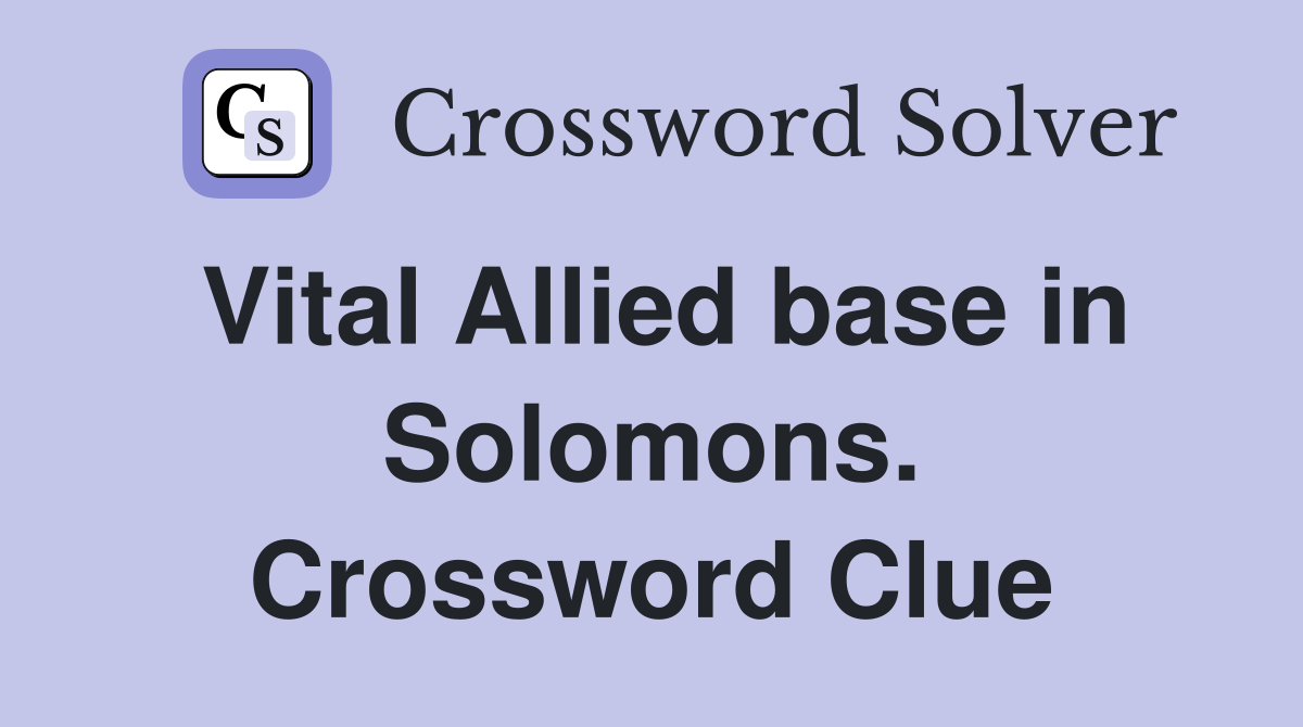 Vital Allied base in Solomons. Crossword Clue
