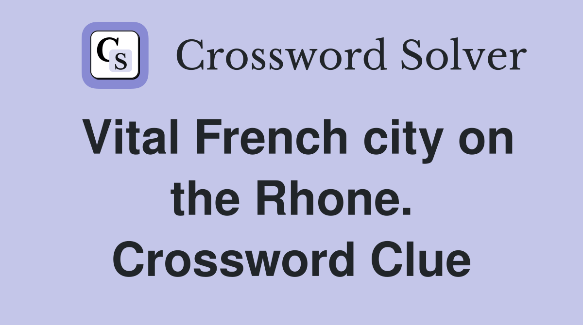 Vital French city on the Rhone. Crossword Clue