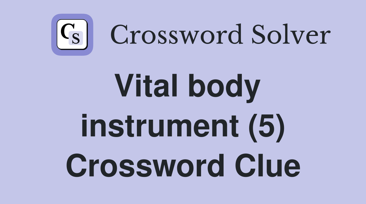 Vital body instrument (5) Crossword Clue