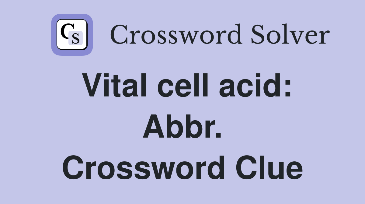 Vital cell acid: Abbr. Crossword Clue