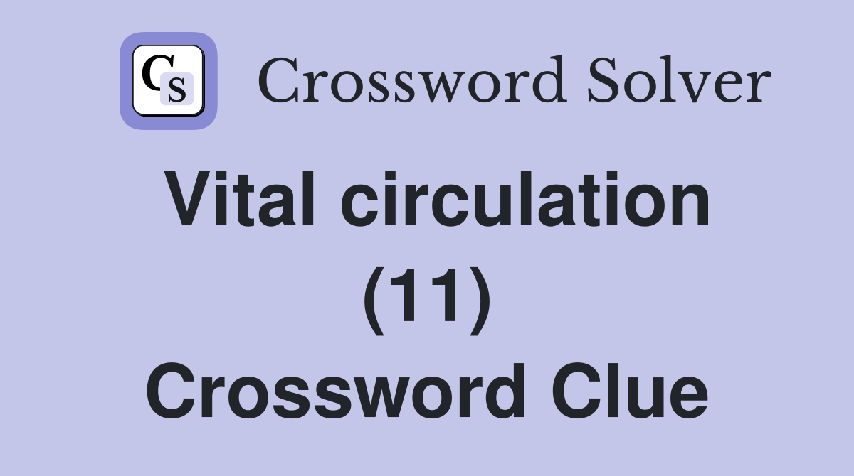 Vital circulation (11) Crossword Clue