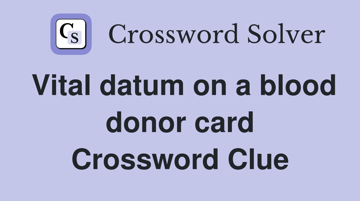 Vital datum on a blood donor card Crossword Clue