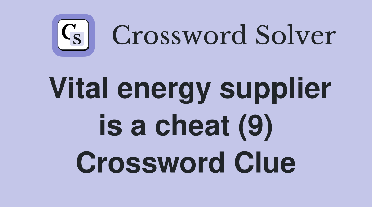 Vital energy supplier is a cheat (9) Crossword Clue