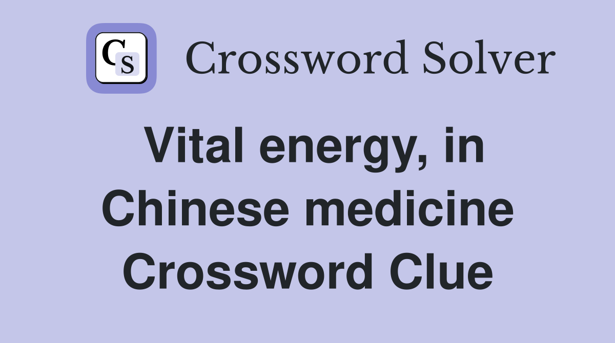 Vital energy, in Chinese medicine Crossword Clue
