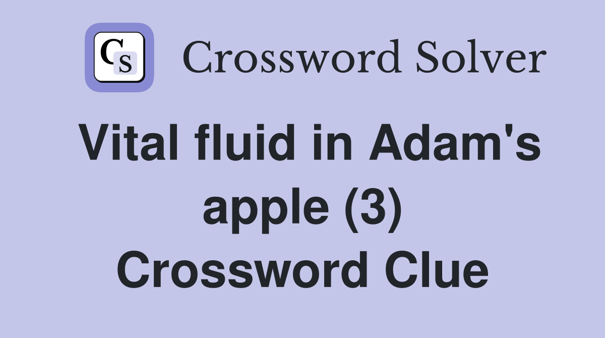 Vital fluid in Adam's apple (3) Crossword Clue