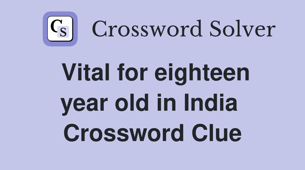 Vital for eighteen year old in India  Crossword Clue
