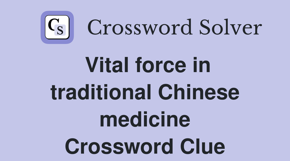 Vital force in traditional Chinese medicine Crossword Clue