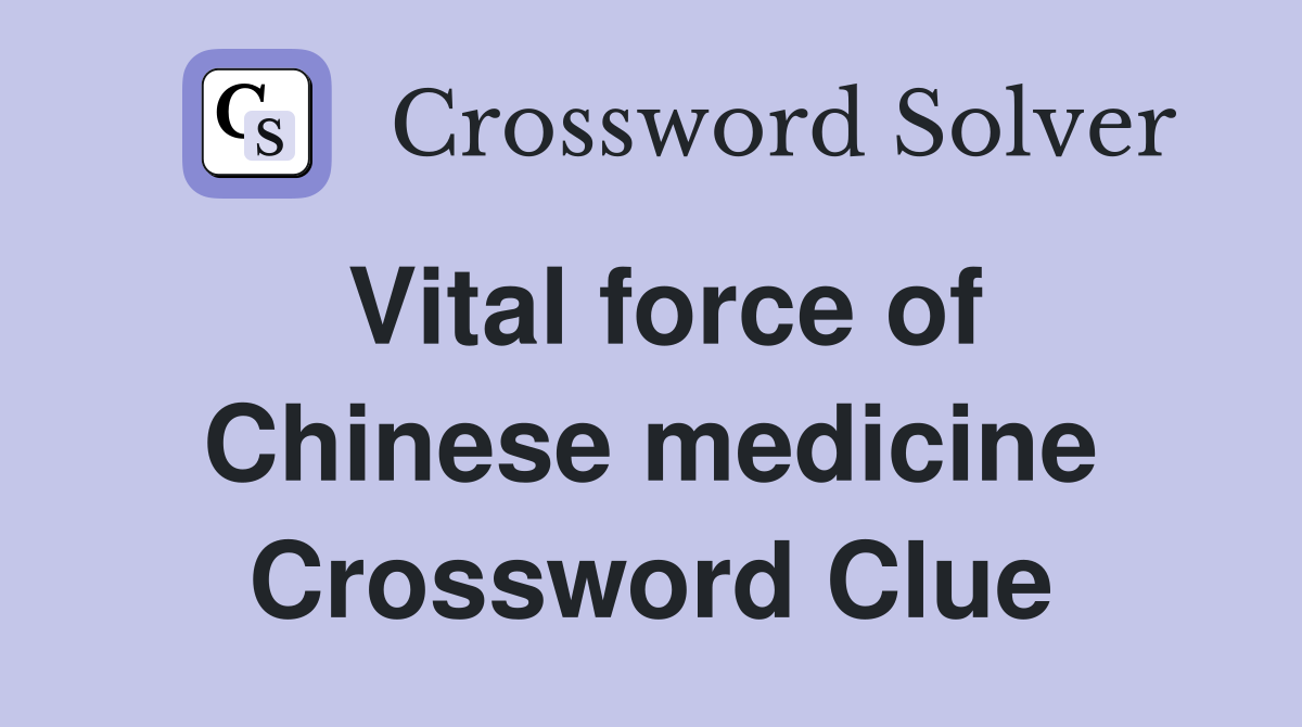 Vital force of Chinese medicine Crossword Clue