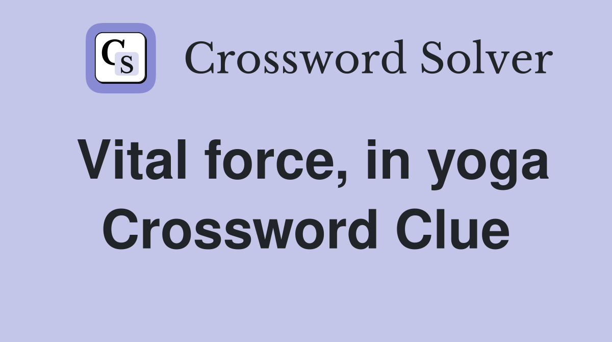 Vital force, in yoga Crossword Clue