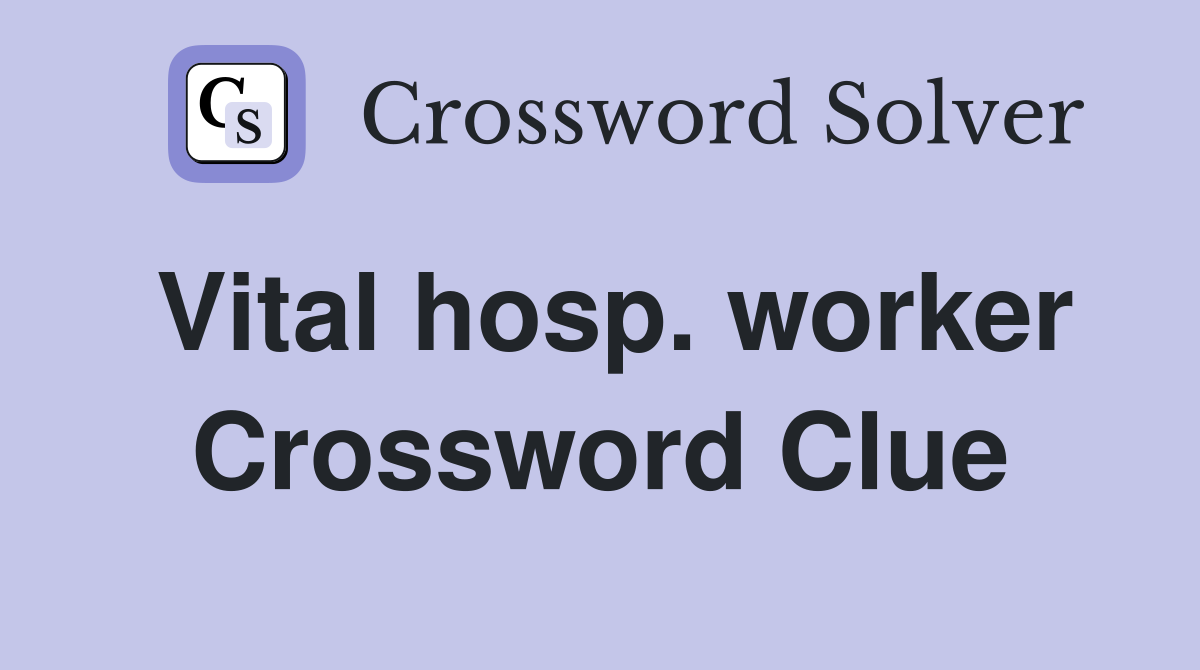 Vital hosp. worker Crossword Clue