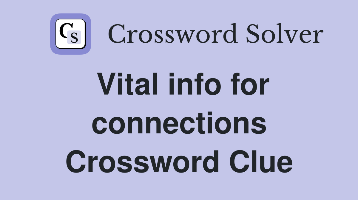 Vital info for connections Crossword Clue