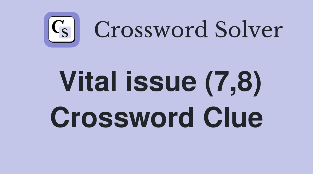 Vital issue (7,8) Crossword Clue