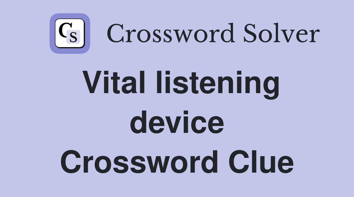 Vital listening device Crossword Clue