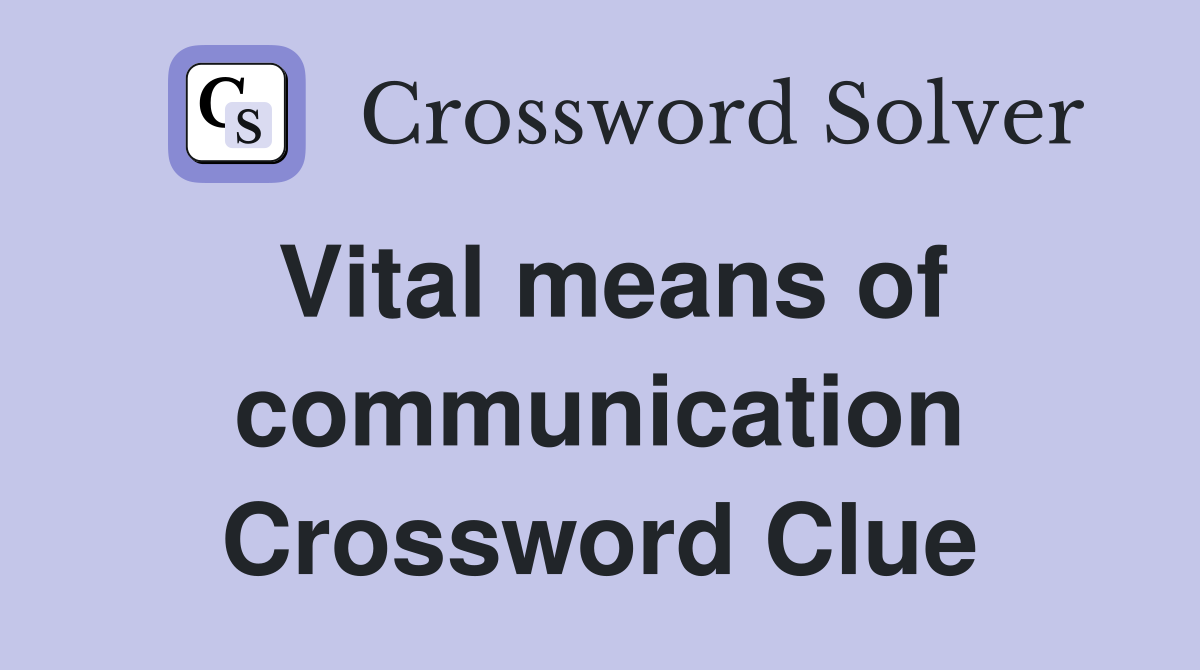Vital means of communication Crossword Clue