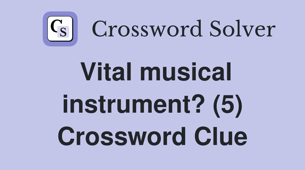 Vital musical instrument? (5) Crossword Clue