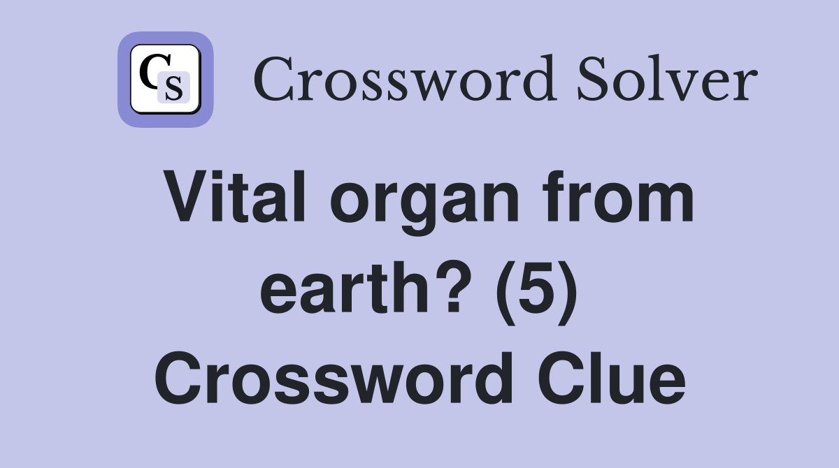 Vital organ from earth? (5) Crossword Clue