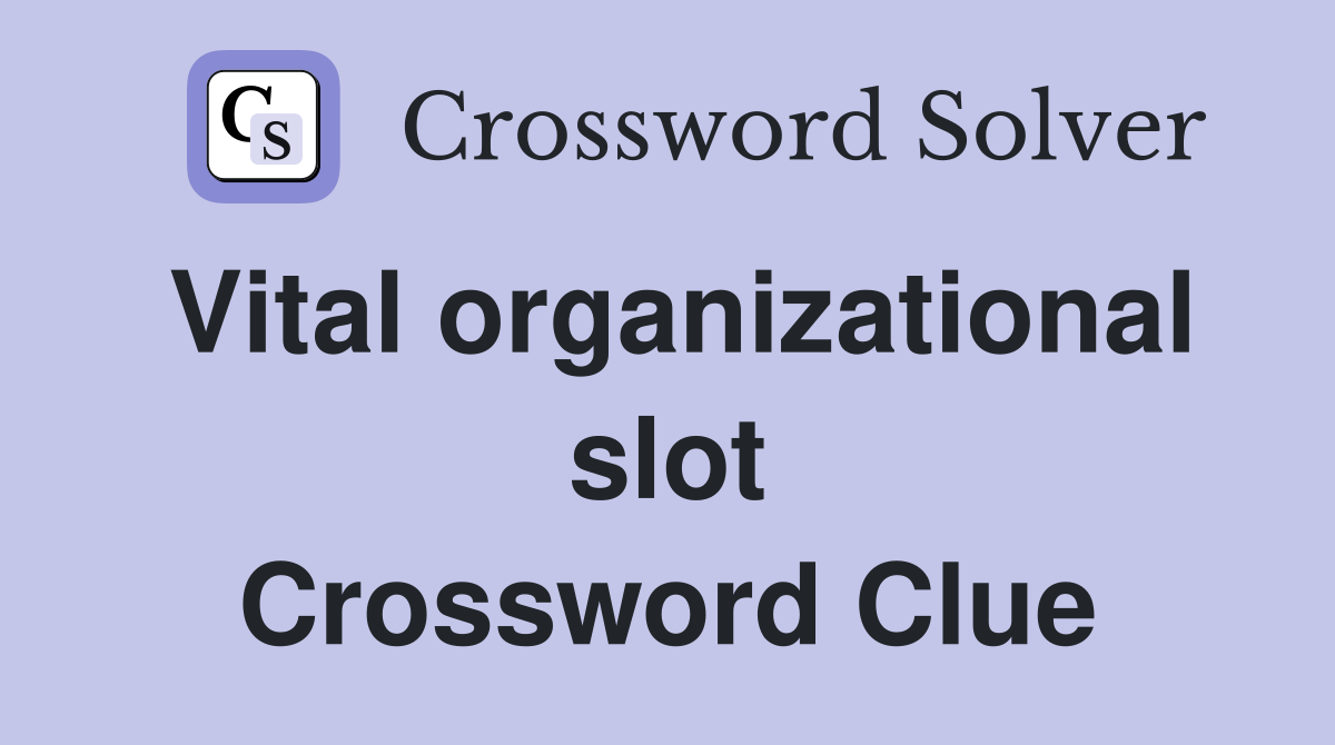 Vital organizational slot Crossword Clue