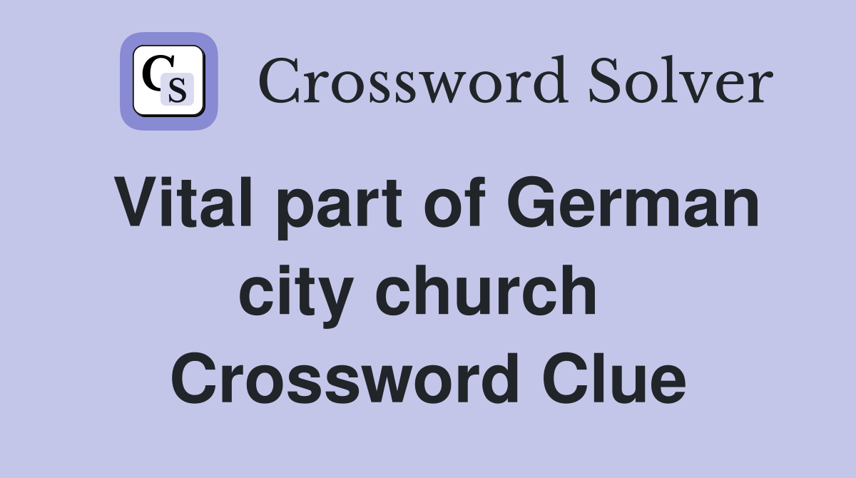 Vital part of German city church  Crossword Clue