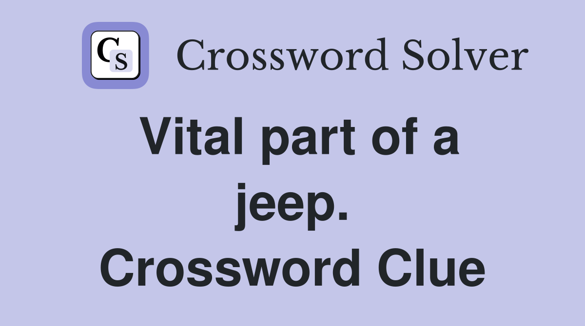 Vital part of a jeep. Crossword Clue