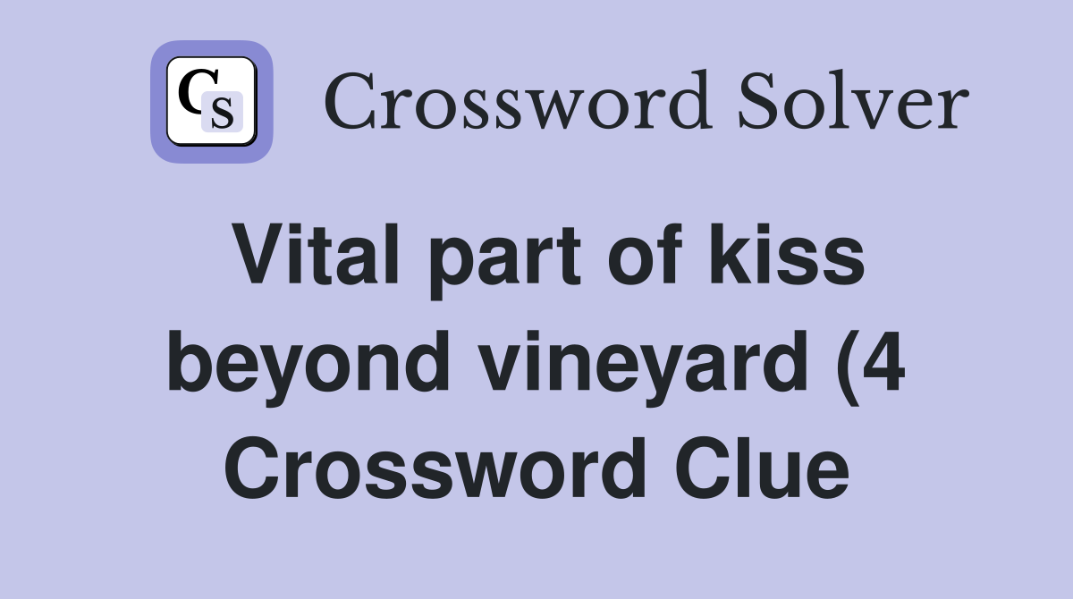 Vital part of kiss beyond vineyard (4) Crossword Clue Answers Vital part of kiss beyond vineyard (4) Crossword Clue Answers