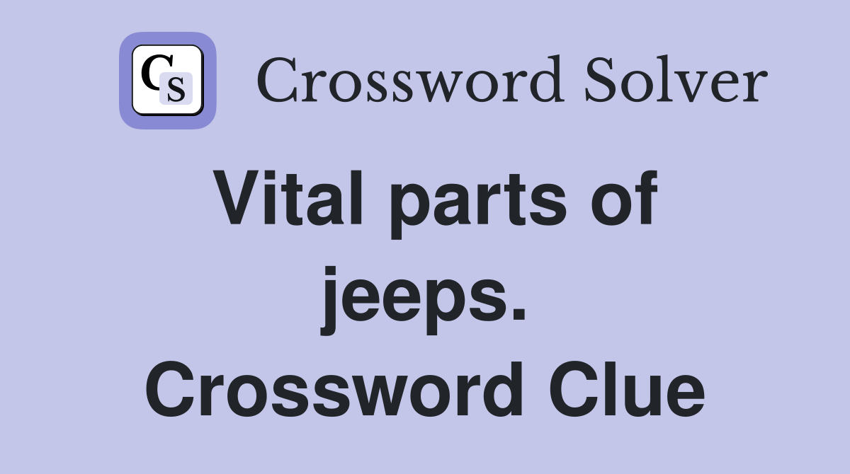Vital parts of jeeps. Crossword Clue