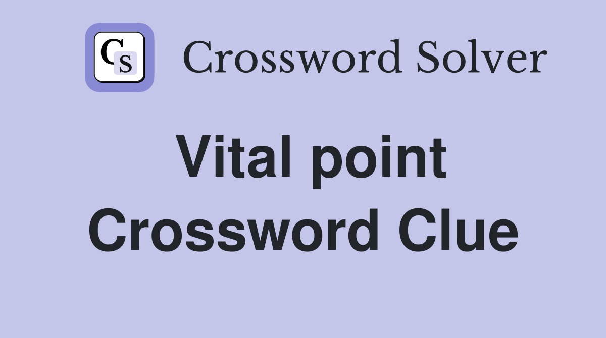 Vital point Crossword Clue