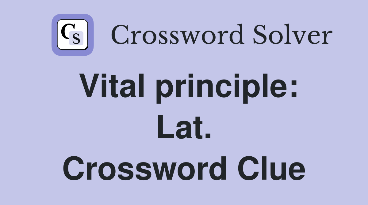 Vital principle: Lat. Crossword Clue