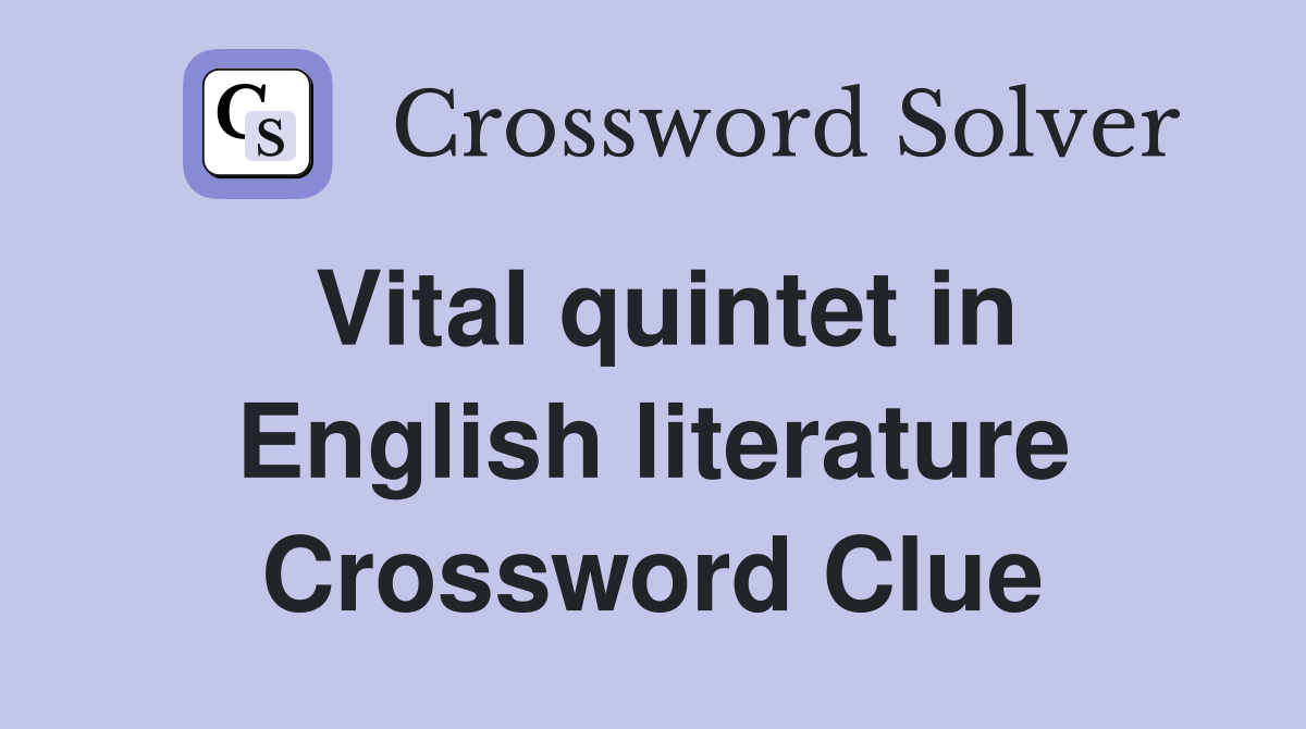 Vital quintet in English literature Crossword Clue