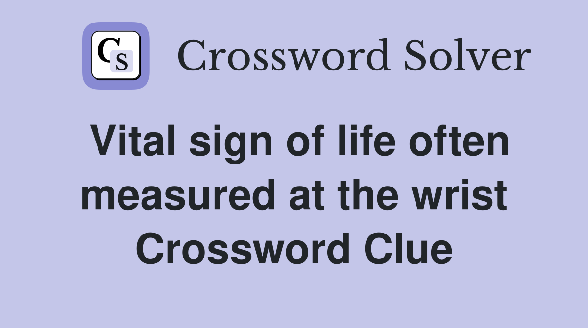 Vital sign of life often measured at the wrist Crossword Clue