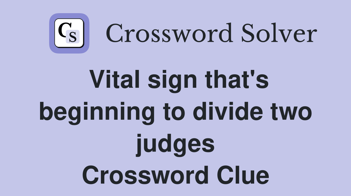 Vital sign that's beginning to divide two judges Crossword Clue